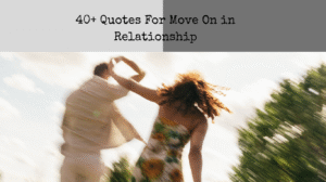40+ Quotes For Move On in Relationship