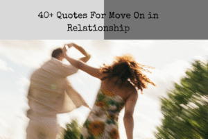 40+ Quotes For Move On in Relationship