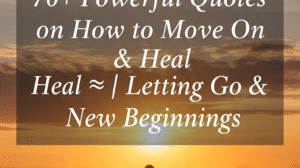 70+ Powerful Quotes on How to Move On & Heal 💫 Letting Go & New Beginnings