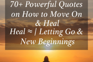 70+ Powerful Quotes on How to Move On & Heal 💫 Letting Go & New Beginnings